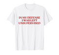 My Defense I Was Left Unsupervised Y2K T-Shirt - Trendy Graphic for Adults - T-Shirt, Sweatshirt, Hoodie