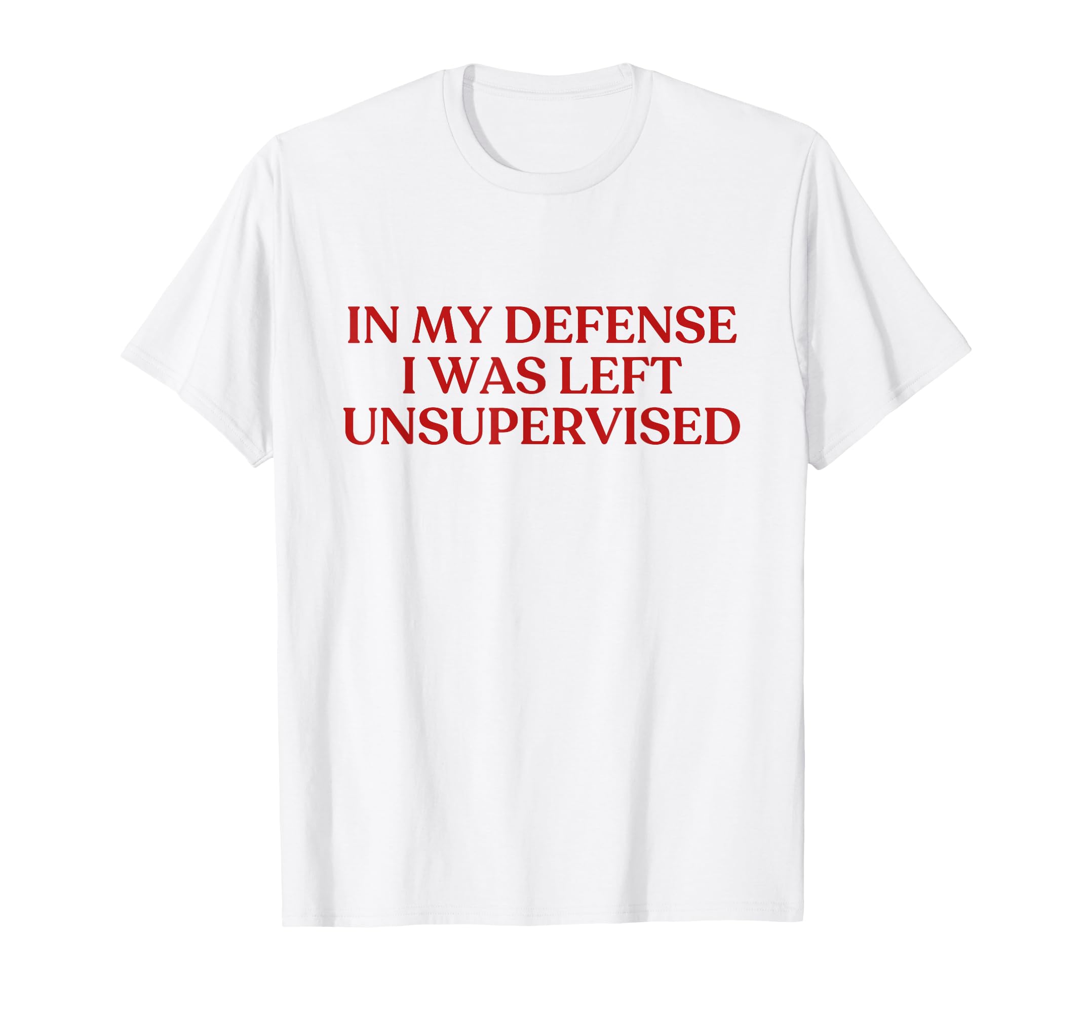 My Defense I Was Left Unsupervised Y2K T-Shirt - Trendy Graphic for Adults - T-Shirt, Sweatshirt, Hoodie