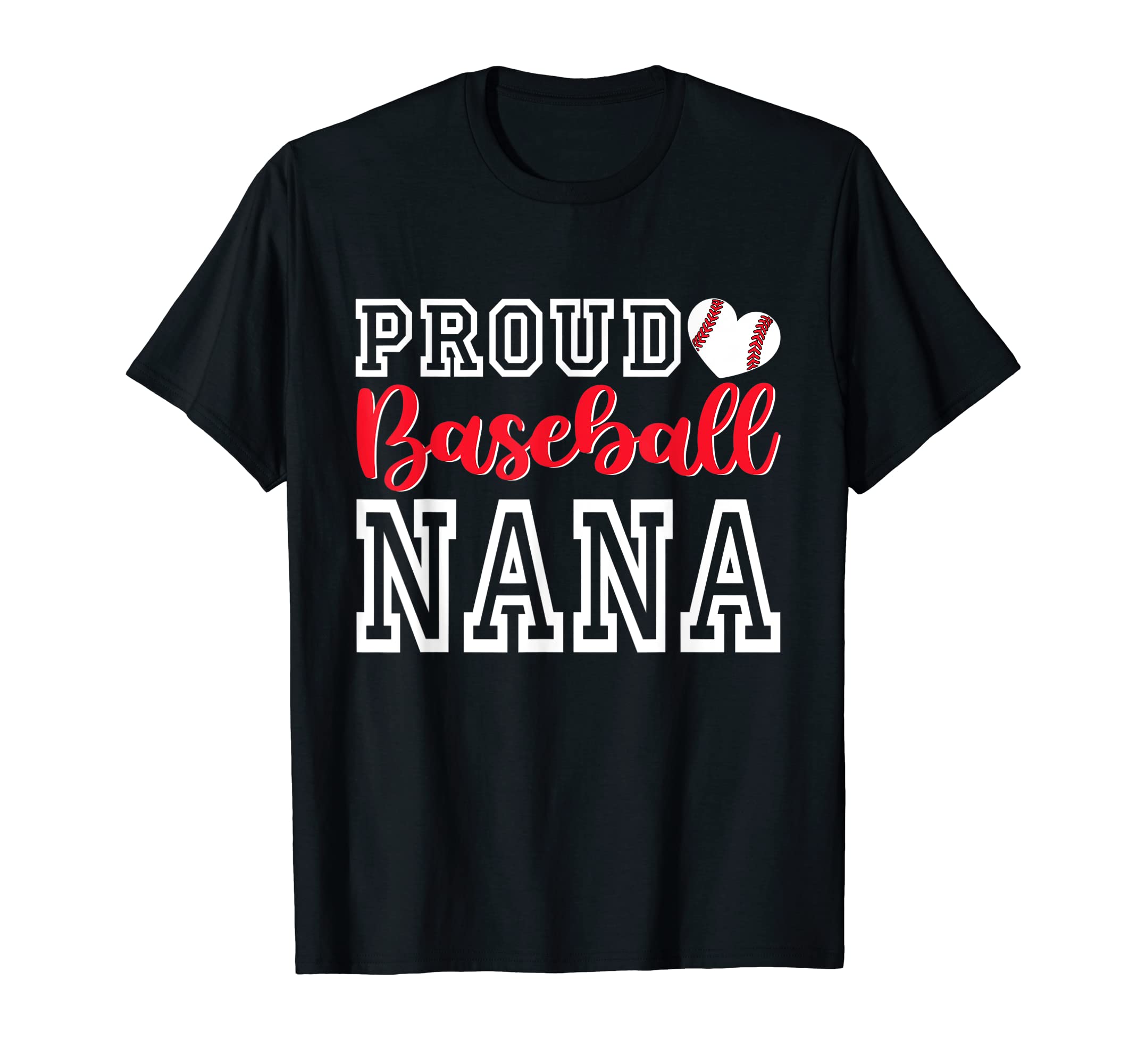 Proud Baseball Nana Mothers Day T-Shirt - Casual Everyday Wear Unisex - T-Shirt, Sweatshirt, Hoodie