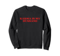 Karma Is My Husband Y2K Aesthetic Sweatshirt - Minimalist Print Men Women - T-Shirt, Sweatshirt, Hoodie