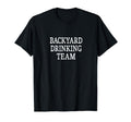 Backyard Drinking Team T-Shirt - Casual Everyday Wear Unisex - T-Shirt, Sweatshirt, Hoodie