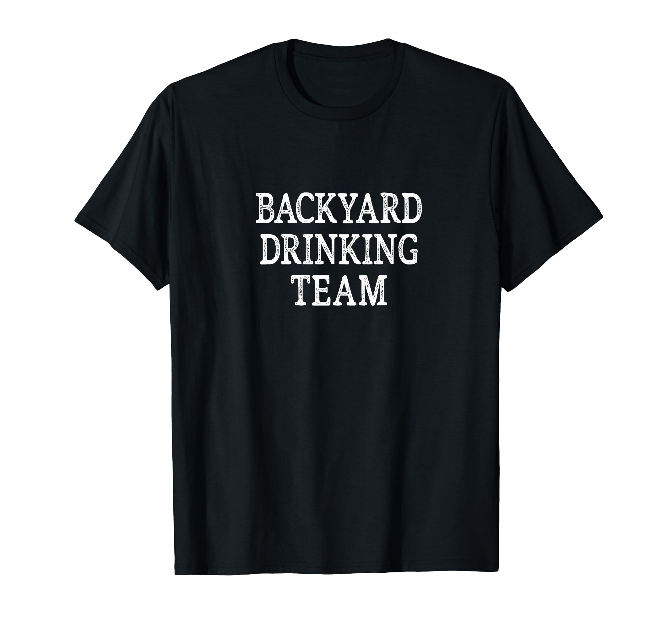 Backyard Drinking Team T-Shirt - Casual Everyday Wear Unisex - T-Shirt, Sweatshirt, Hoodie