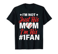 Im Not Just His Mom Number One Fan Funny T-Shirt - Graphic Print Unisex - T-Shirt, Sweatshirt, Hoodie
