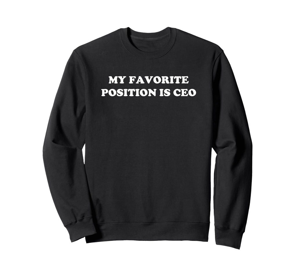 My Favorite Position Is Ceo Y2K Sweatshirt - Trendy Graphic Men Women - T-Shirt, Sweatshirt, Hoodie
