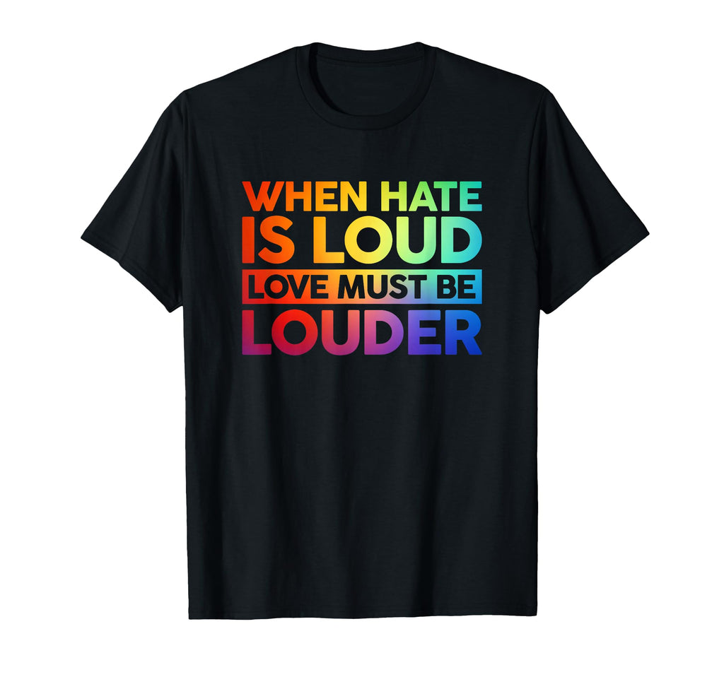When Hate Is Loud Love Must Be T-Shirt - Aesthetic Graphic for Adults - T-Shirt, Sweatshirt, Hoodie