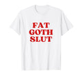 Fat Goth Slut Y2K Aesthetic T-Shirt - Custom Art Print Unisex - T-Shirt, Sweatshirt, Hoodie