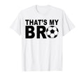 Thats My Bro Soccer Sister Futbol T-Shirt - Streetwear Style for Adults - T-Shirt, Sweatshirt, Hoodie