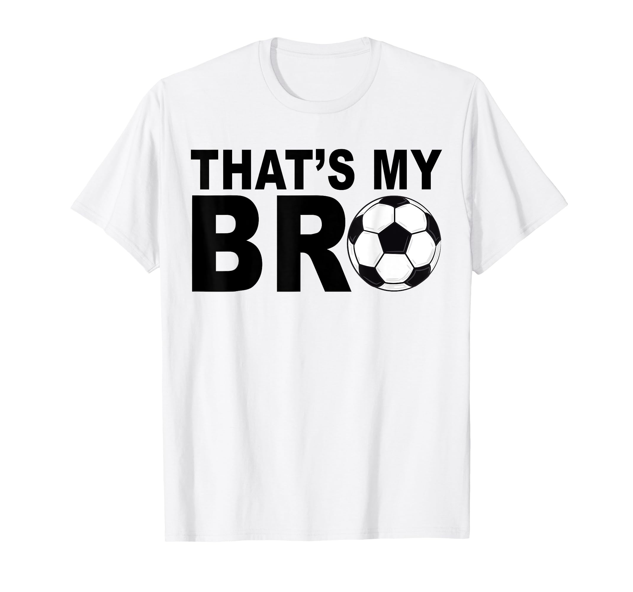 Thats My Bro Soccer Sister Futbol T-Shirt - Streetwear Style for Adults - T-Shirt, Sweatshirt, Hoodie