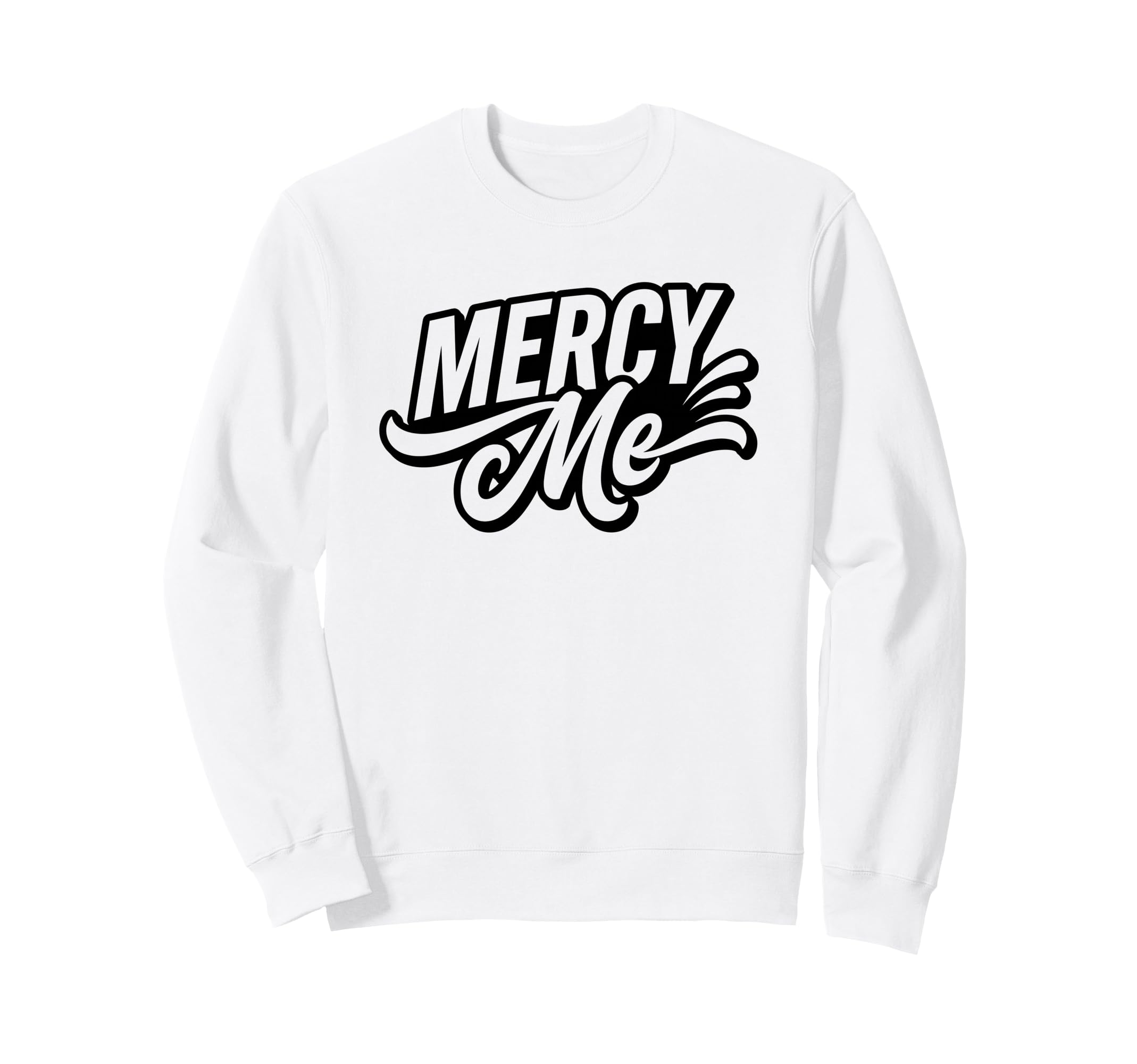 Mercy Me Exclamation Bold Typography Sweatshirt - Custom Art Print Unisex - T-Shirt, Sweatshirt, Hoodie