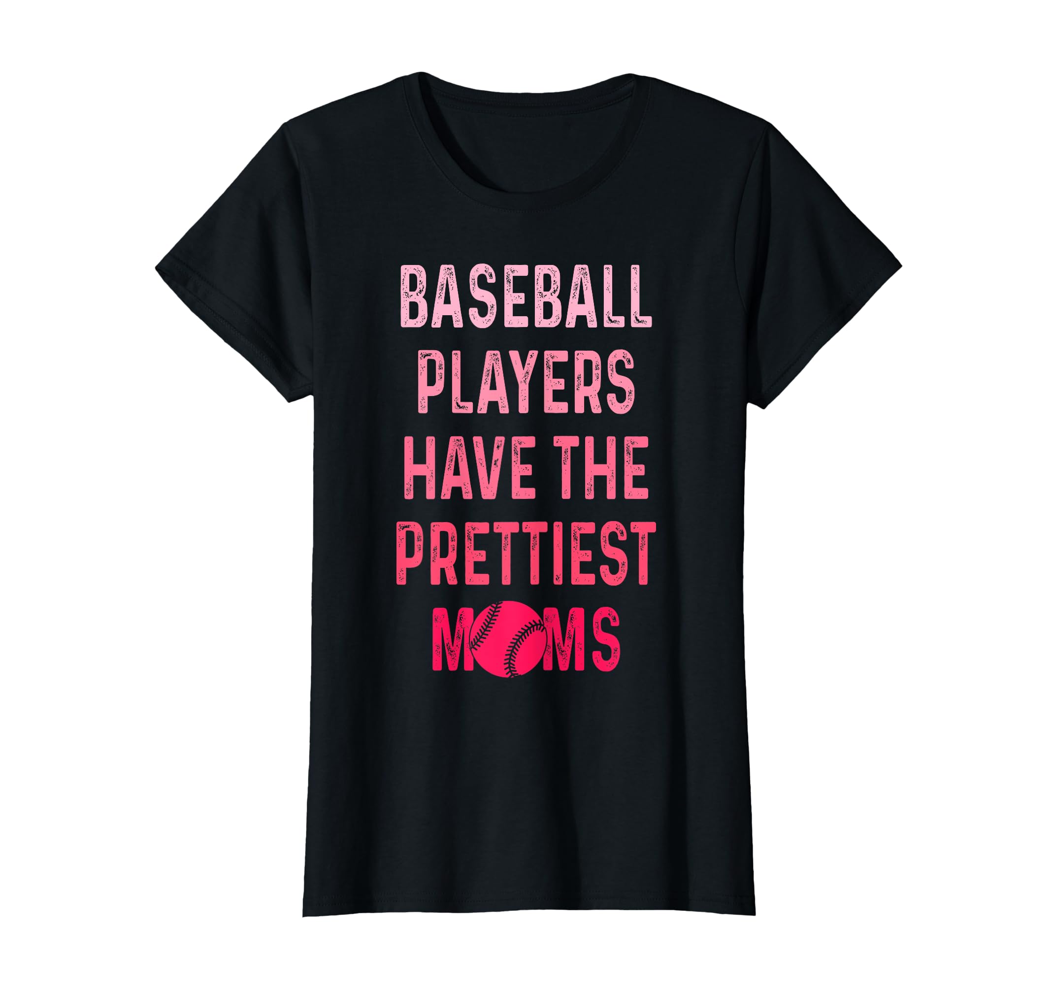 Baseball Players Have Prettiest Moms Funny T-Shirt - Graphic Print Unisex - T-Shirt, Sweatshirt, Hoodie