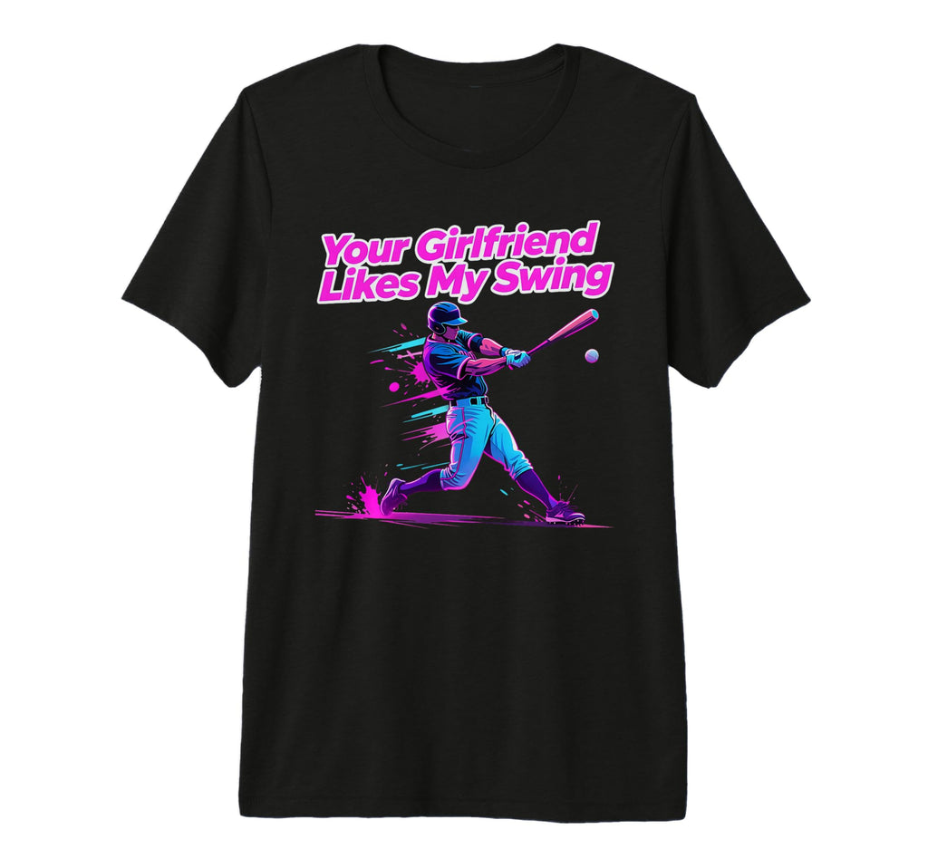 Your Girlfriend Likes My Swing Funny T-Shirt - Graphic Print for Adults - T-Shirt, Sweatshirt, Hoodie