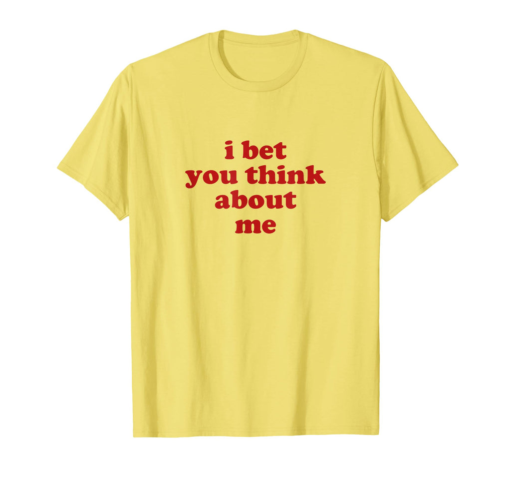 I Bet You Think About Me Y2K T-Shirt - Casual Everyday Wear for Adults - T-Shirt, Sweatshirt, Hoodie