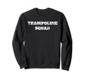 Trampoline Squad Gymnastics Sweatshirt - Casual Everyday Wear for Adults - T-Shirt, Sweatshirt, Hoodie