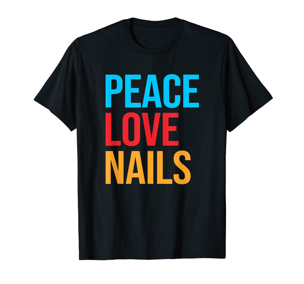 Peace Love Nails T-Shirt - Custom Art Print Men Women - T-Shirt, Sweatshirt, Hoodie