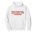 Not Flirting Just Hot And Talking Y2K Hoodie - Minimalist Print Unisex - T-Shirt, Sweatshirt, Hoodie