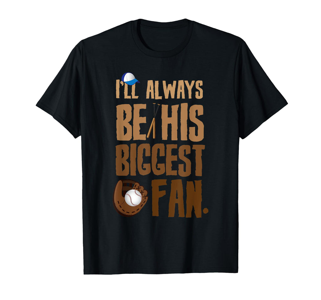 Ill Always Be His Biggest Fan Baseball T-Shirt - Unique Graphic Unisex - T-Shirt, Sweatshirt, Hoodie