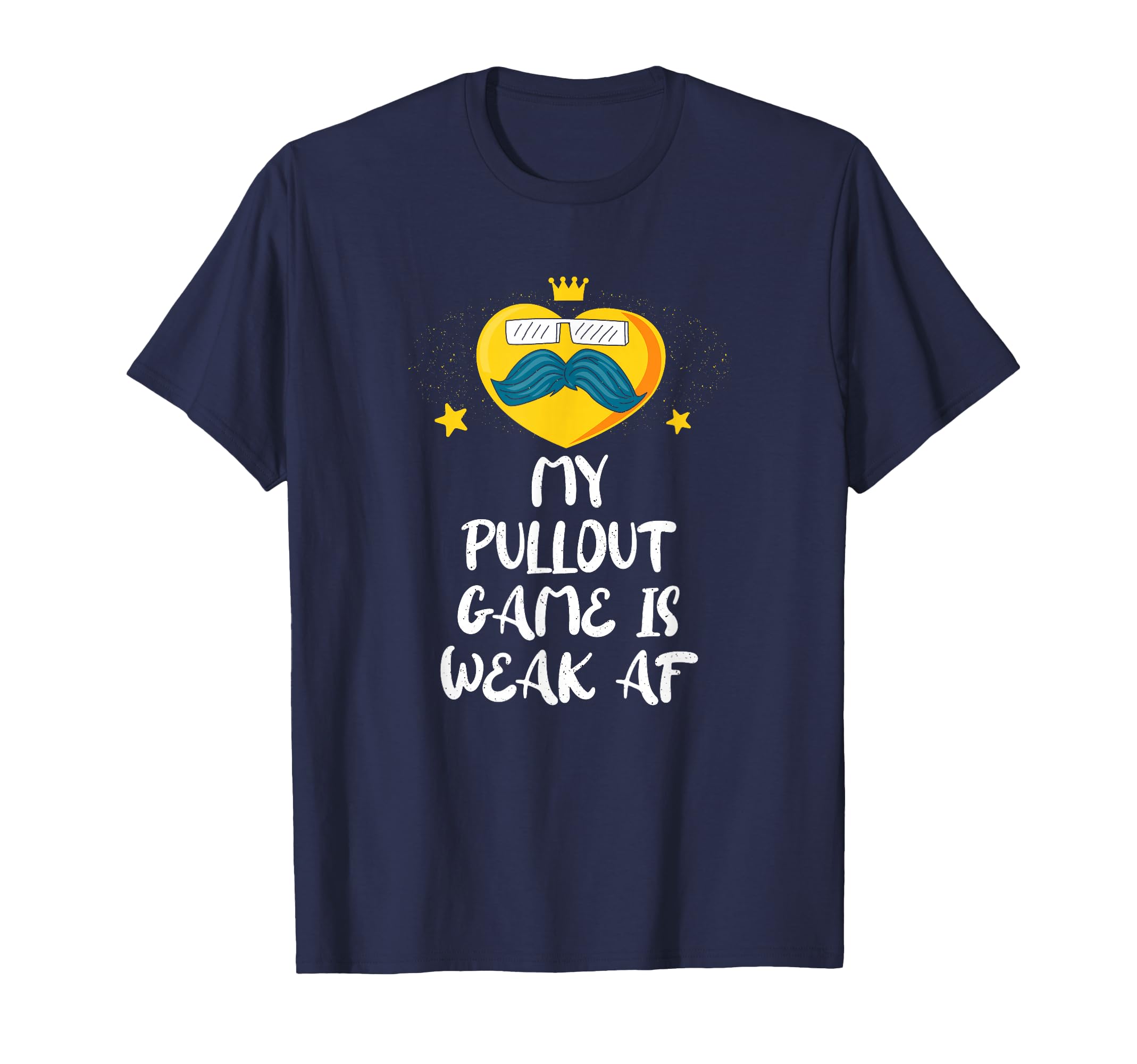 My Pullout Game Is Weak Af Fathers Day T-Shirt - Unique Graphic Unisex - T-Shirt, Sweatshirt, Hoodie