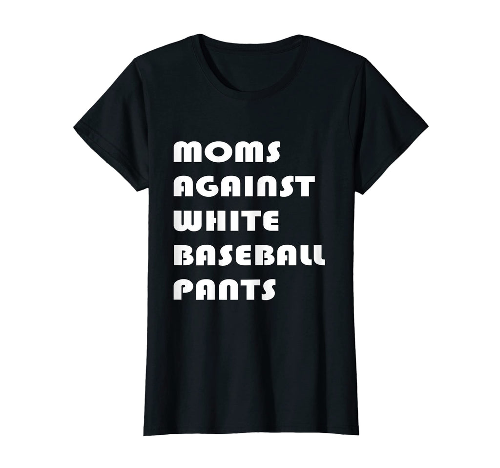 Womens Moms Against White Baseball T-Shirt - Fun Novelty Design Men Women - T-Shirt, Sweatshirt, Hoodie