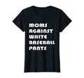 Womens Moms Against White Baseball T-Shirt - Fun Novelty Design Men Women - T-Shirt, Sweatshirt, Hoodie