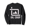 Oh Crop Photo Funny Photography Sweatshirt - Unique Graphic Men Women - T-Shirt, Sweatshirt, Hoodie