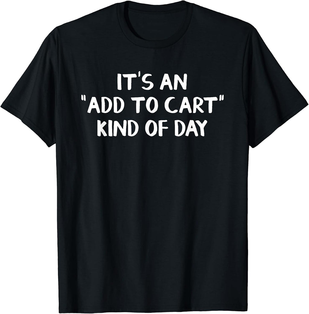 It's An Add To Cart Kind Of Day - Adult & Kids T-Shirts, Sweatshirts & Hoodies apparel design preview 1