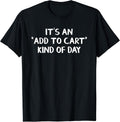 It's An Add To Cart Kind Of Day - Adult & Kids T-Shirts, Sweatshirts & Hoodies apparel design preview 1