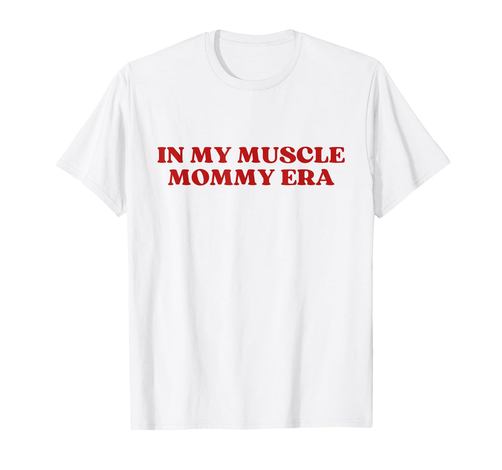 My Muscle Mommy Era Y2K Aesthetic T-Shirt - Casual Everyday Wear Men Women - T-Shirt, Sweatshirt, Hoodie