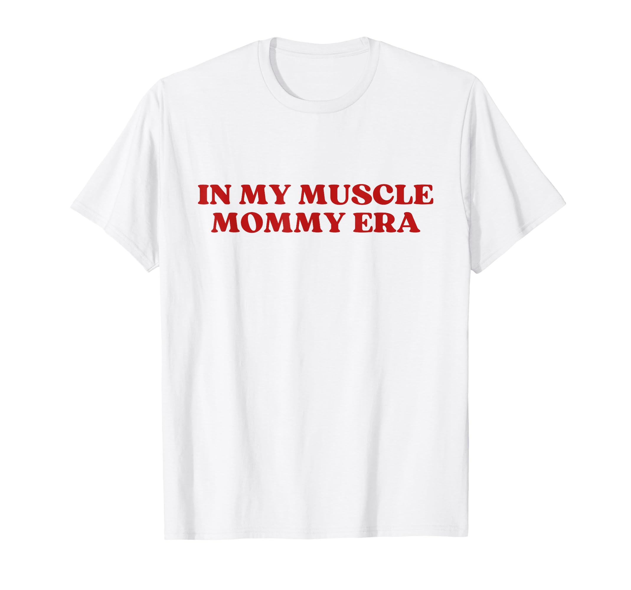 My Muscle Mommy Era Y2K Aesthetic T-Shirt - Casual Everyday Wear Men Women - T-Shirt, Sweatshirt, Hoodie
