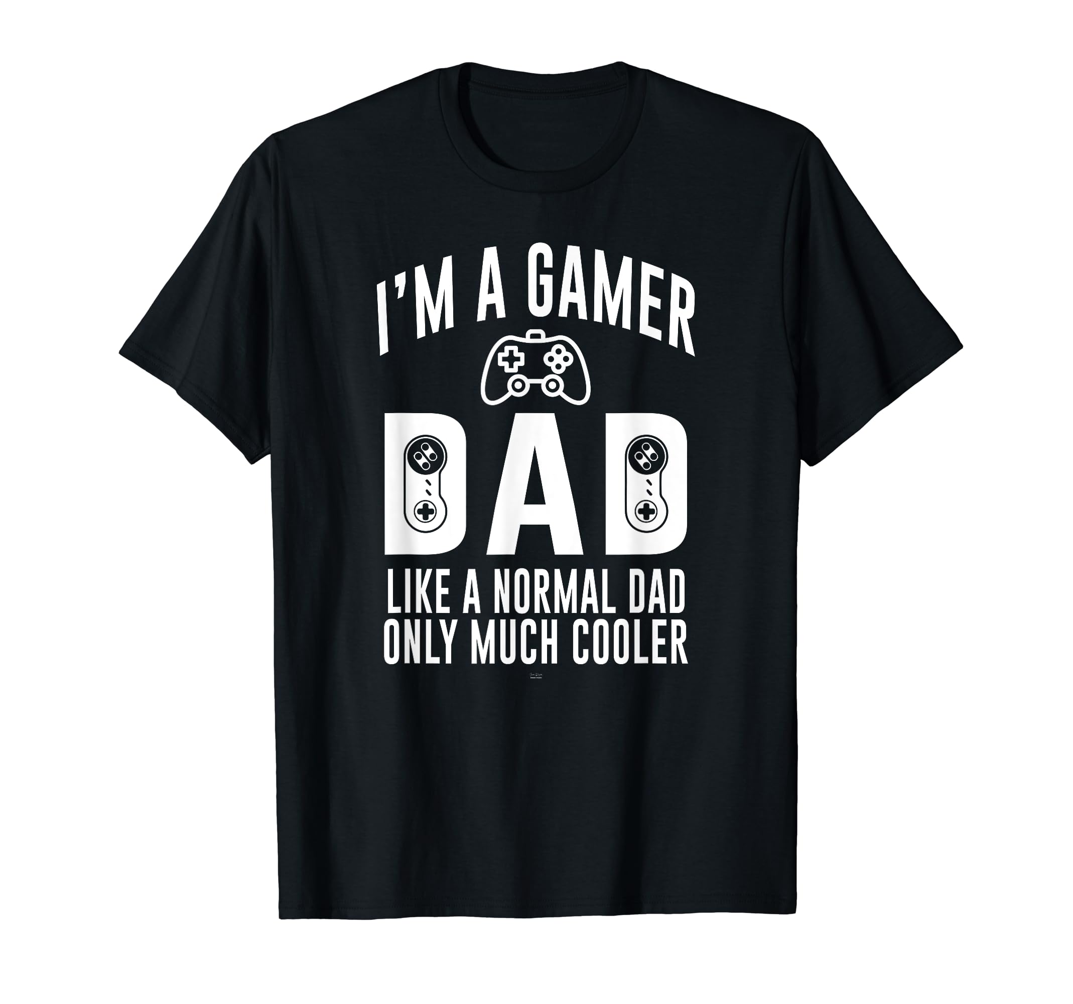 Funny Fathers Day Im Gamer Dad T-Shirt - Streetwear Style Men Women - T-Shirt, Sweatshirt, Hoodie
