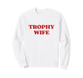 Trophy Wife Y2K Aesthetic Trendy Sweatshirt - Minimalist Print for Adults - T-Shirt, Sweatshirt, Hoodie