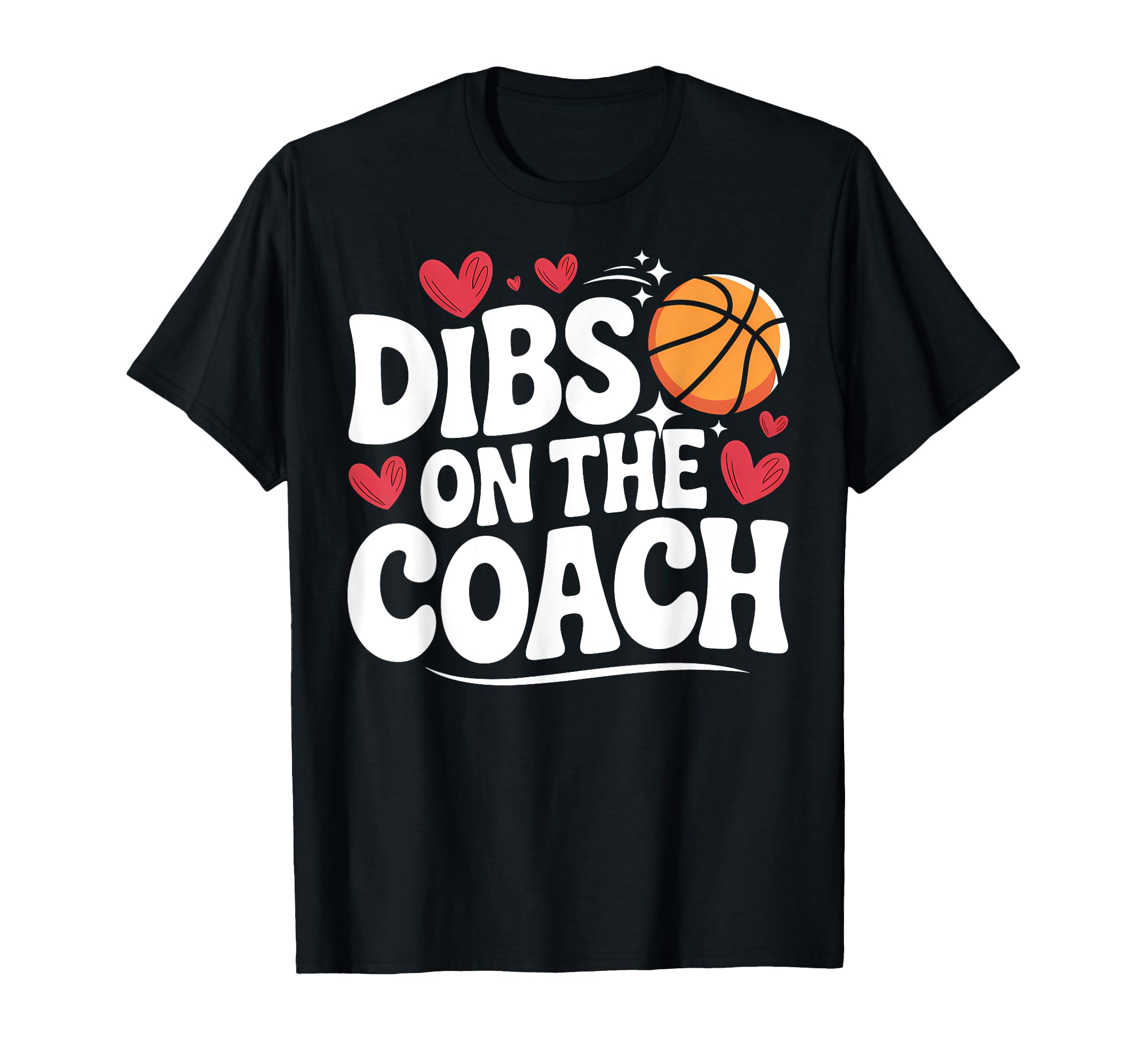 Dibs Basketball Coach Funny Coachs T-Shirt - Novelty Apparel Men Women - T-Shirt, Sweatshirt, Hoodie