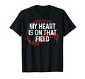 My Heart Is That Field Baseball Ball T-Shirt - Fun Novelty Design Unisex - T-Shirt, Sweatshirt, Hoodie