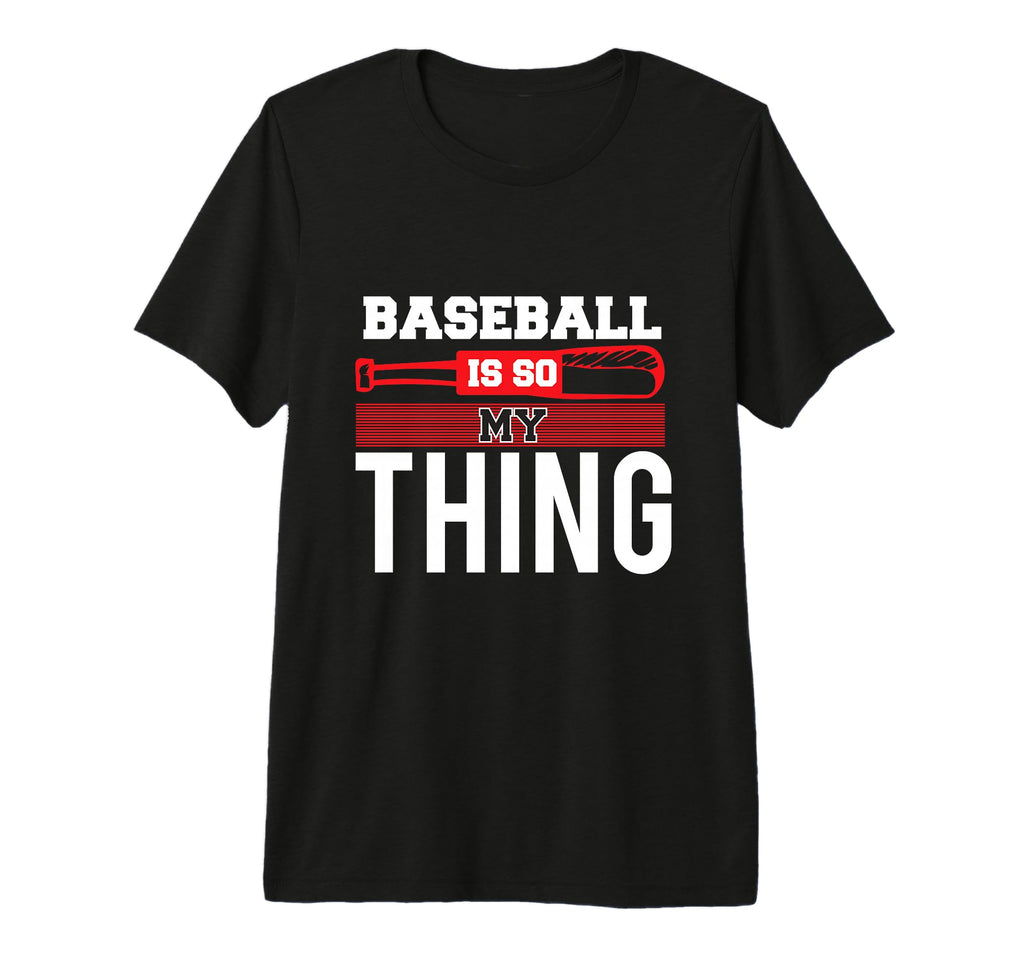Baseball Is So My Thing Sport T-Shirt - Casual Everyday Wear Unisex - T-Shirt, Sweatshirt, Hoodie
