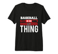 Baseball Is So My Thing Sport T-Shirt - Casual Everyday Wear Unisex - T-Shirt, Sweatshirt, Hoodie