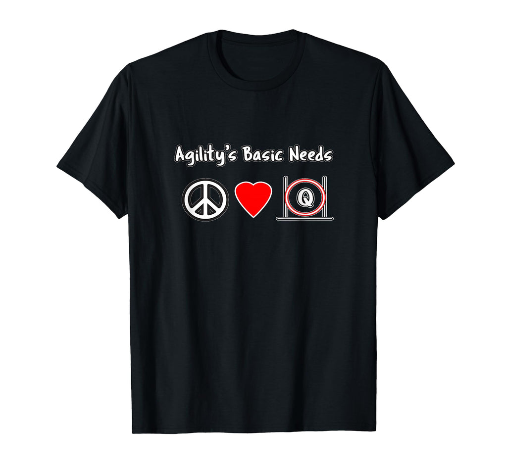 Dog Agility Agilitys Needs Peace Love Q T-Shirt - Fun Novelty Design Unisex - T-Shirt, Sweatshirt, Hoodie