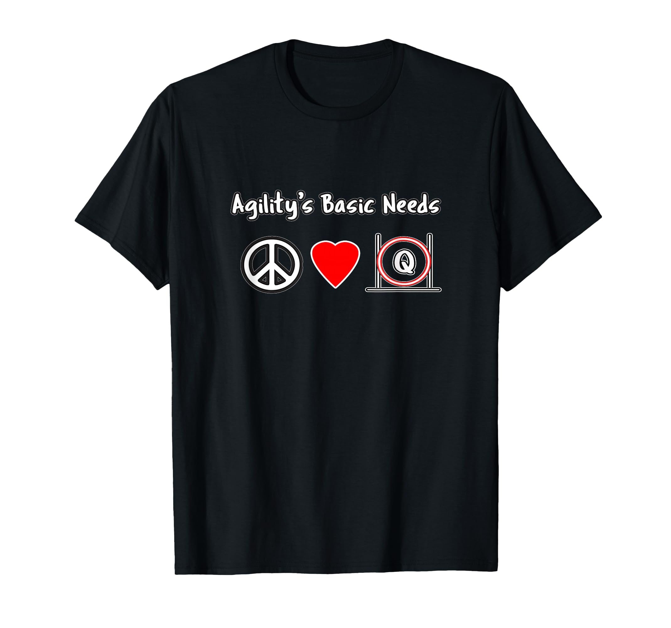 Dog Agility Agilitys Needs Peace Love Q T-Shirt - Fun Novelty Design Unisex - T-Shirt, Sweatshirt, Hoodie