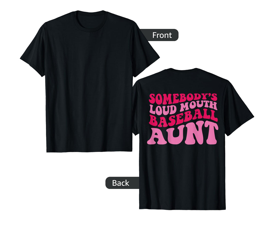 Somebodys Loud Mouth Baseball Aunt T-Shirt - Fun Novelty Design Men Women - T-Shirt, Sweatshirt, Hoodie