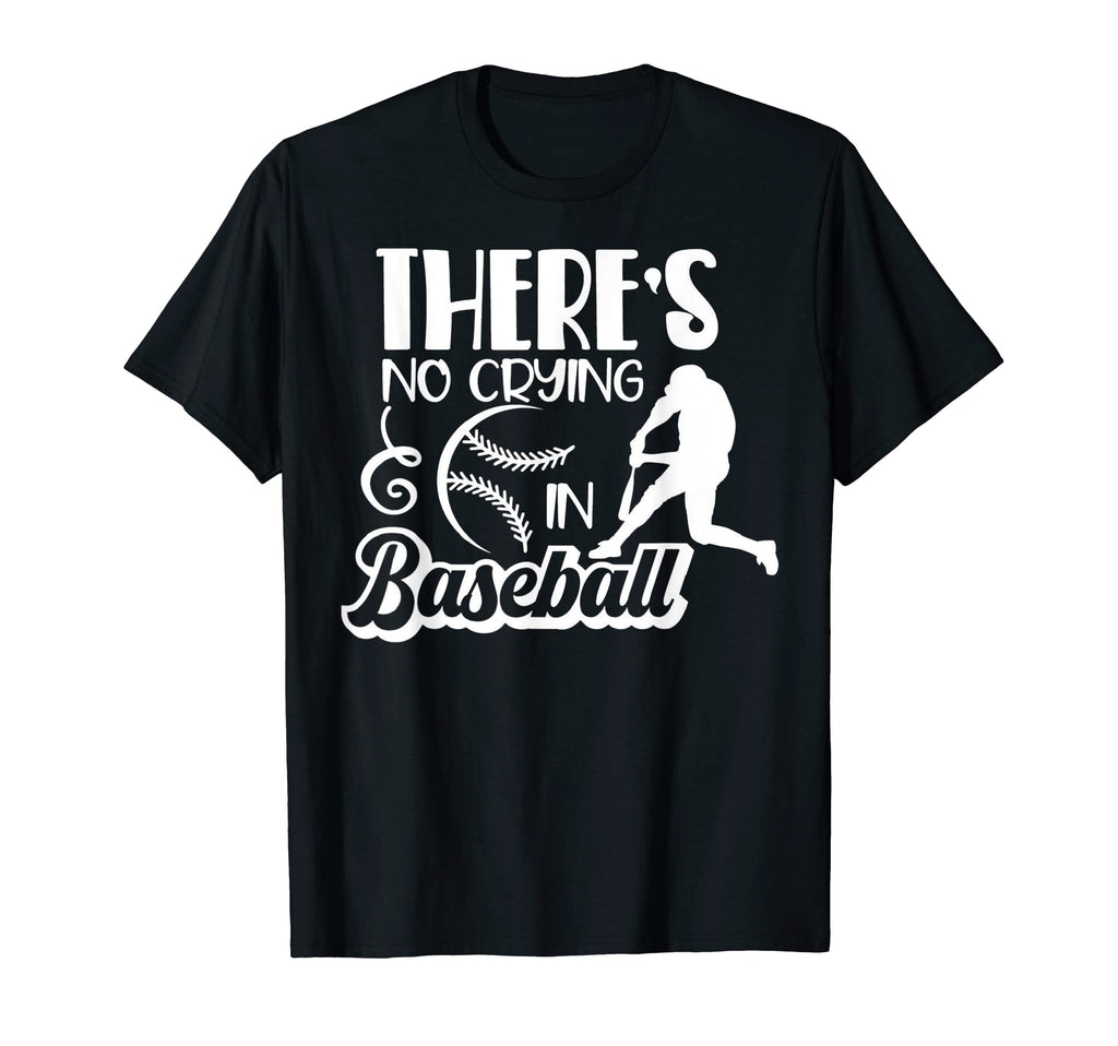 There Is No Crying Baseball Funny T-Shirt - Trendy Graphic Men Women - T-Shirt, Sweatshirt, Hoodie