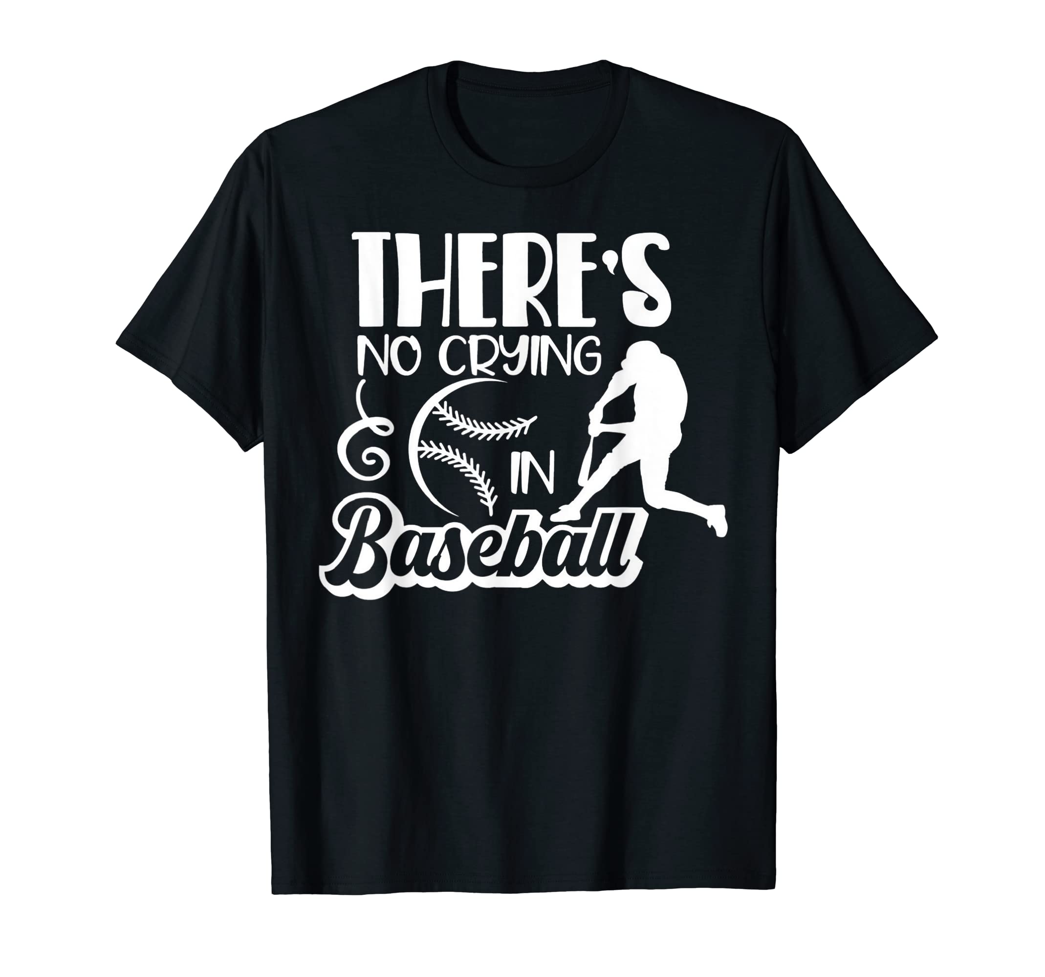 There Is No Crying Baseball Funny T-Shirt - Trendy Graphic Men Women - T-Shirt, Sweatshirt, Hoodie