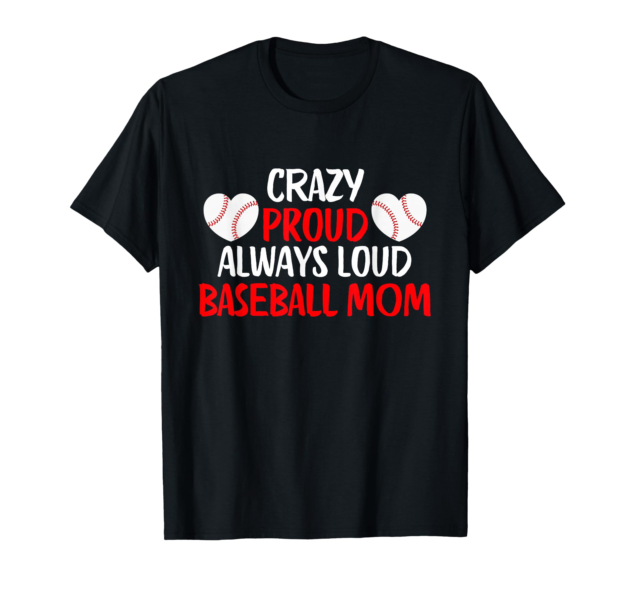 Crazy Proud Always Loud Baseball Mom T-Shirt - Streetwear Style Unisex - T-Shirt, Sweatshirt, Hoodie