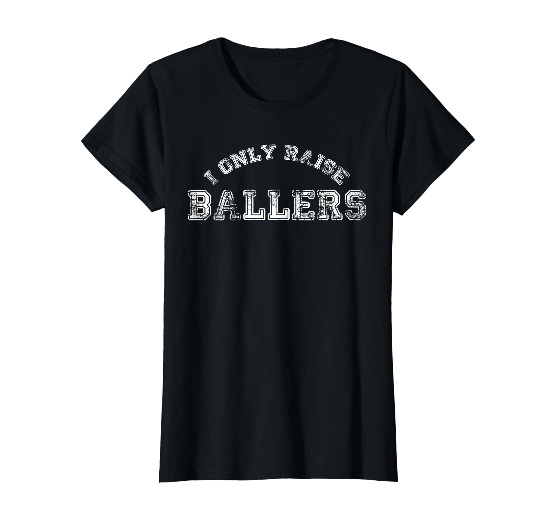 Womens I Only Raise Ballers Basketball T-Shirt - Novelty Apparel Unisex - T-Shirt, Sweatshirt, Hoodie