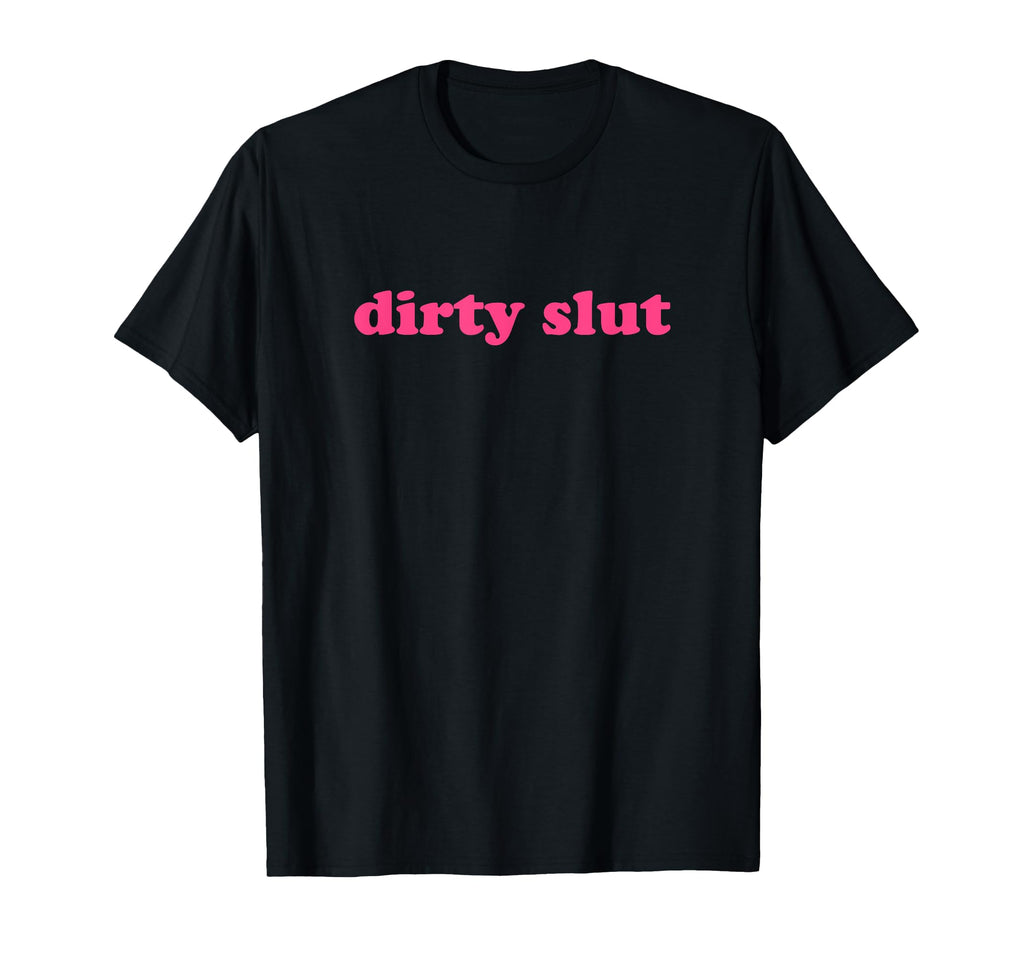 Dirty Slut Y2K Aesthetic T-Shirt - Trendy Graphic Unisex - T-Shirt, Sweatshirt, Hoodie
