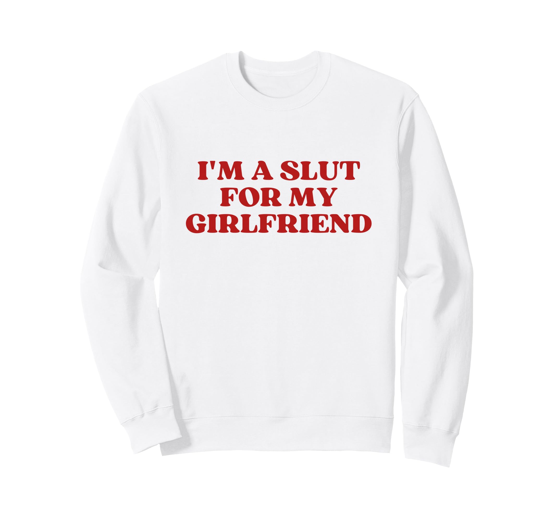 Original Im Slut My Girlfriend Y2K Sweatshirt - Trendy Graphic Men Women - T-Shirt, Sweatshirt, Hoodie