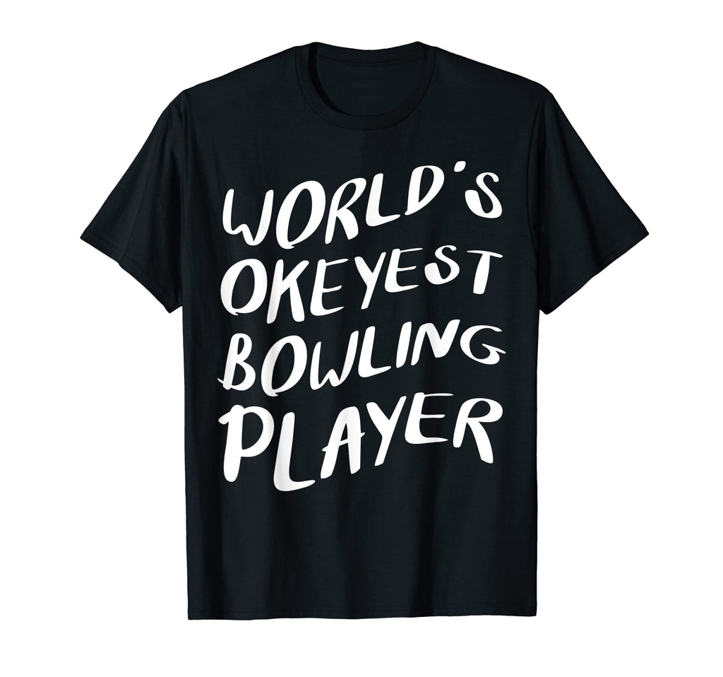 Worlds Okeyest Bowling Player Proud T-Shirt - Trendy Graphic Unisex - T-Shirt, Sweatshirt, Hoodie