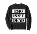 Emo Isnt Dead Emo Scene Alternative Sweatshirt - Unique Graphic for Adults - T-Shirt, Sweatshirt, Hoodie