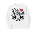 Livin That Baseball Mom Life Sweatshirt - Novelty Apparel Men Women - T-Shirt, Sweatshirt, Hoodie