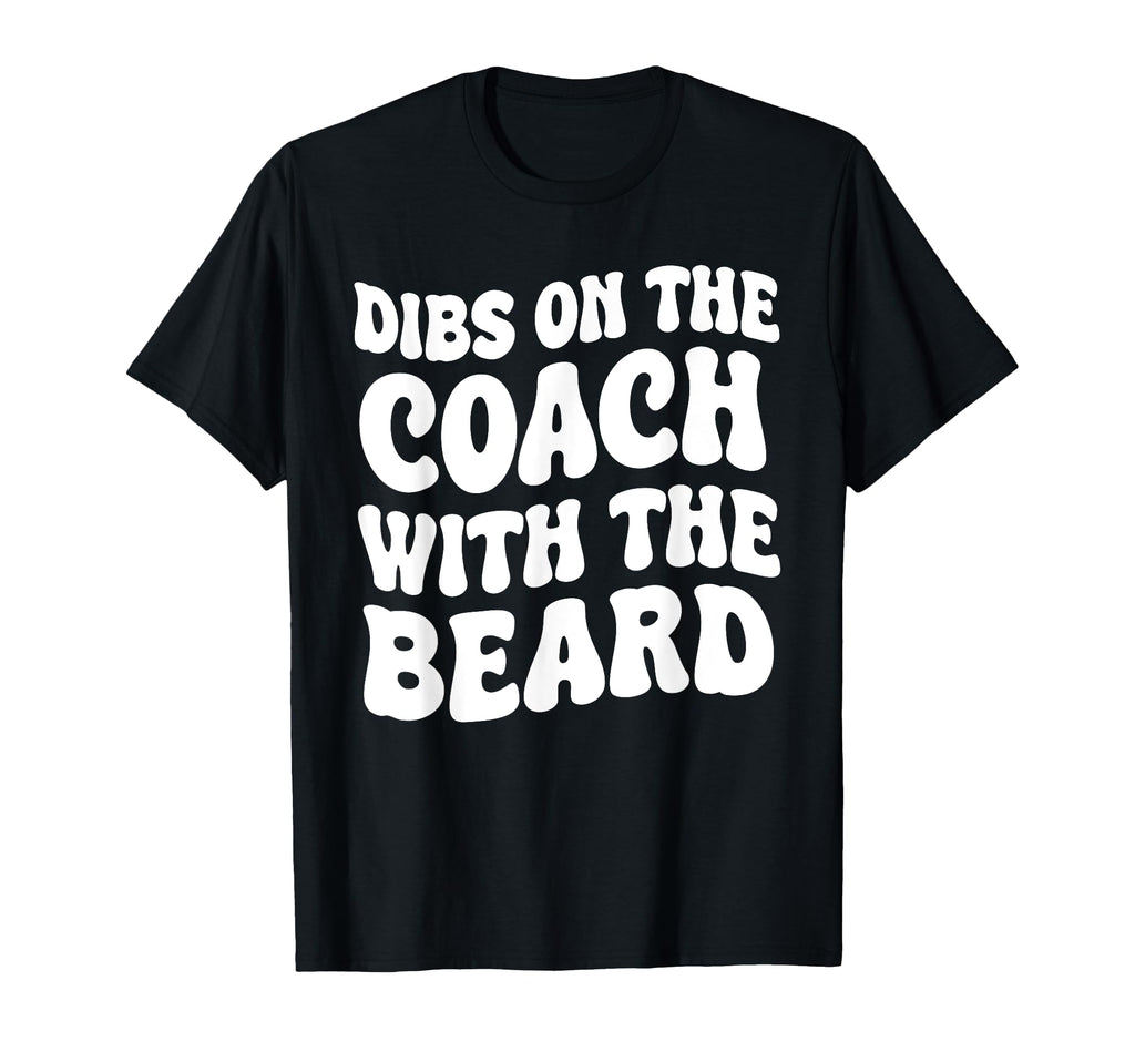 Dibs Coach Beard Coachs Wife T-Shirt - Casual Everyday Wear for Adults - T-Shirt, Sweatshirt, Hoodie