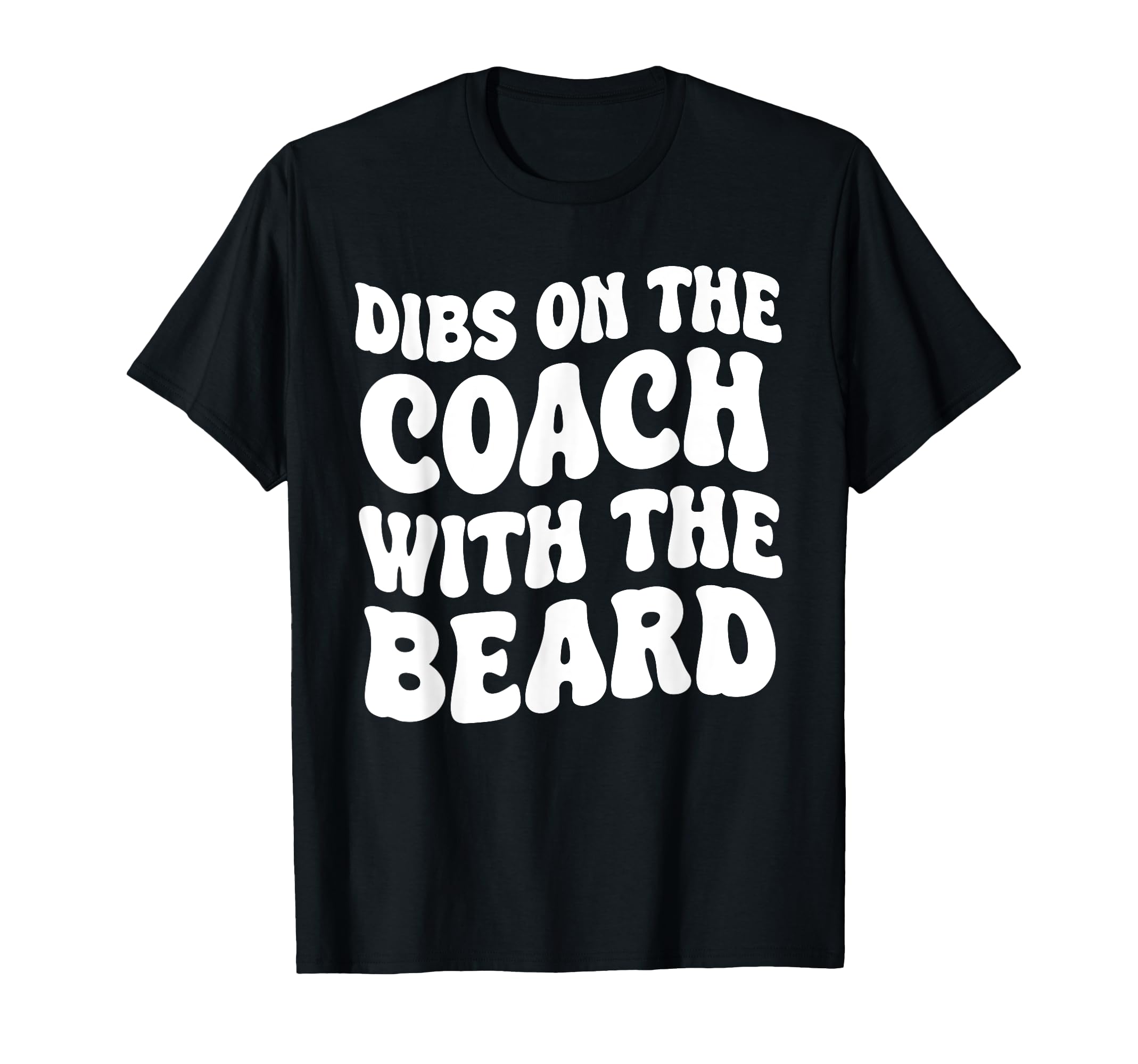 Dibs Coach Beard Coachs Wife T-Shirt - Casual Everyday Wear for Adults - T-Shirt, Sweatshirt, Hoodie