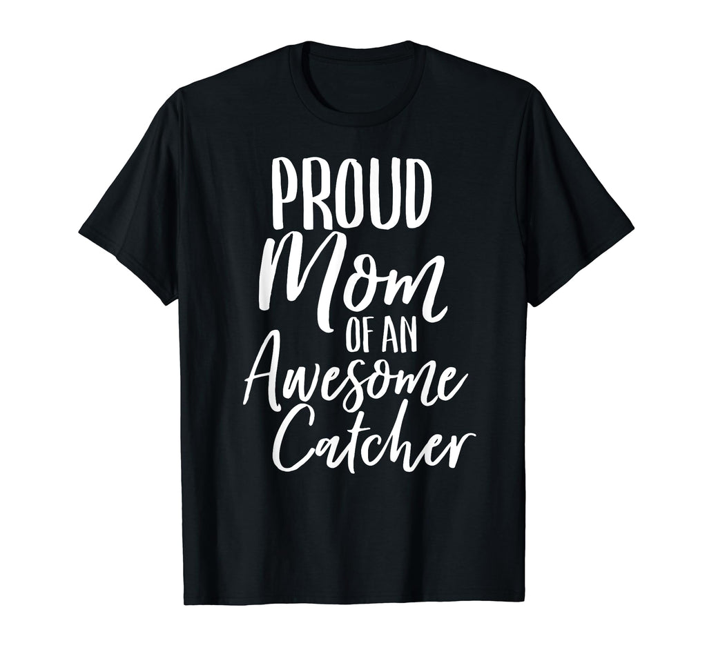 Proud Mom Awesome Catcher Baseball T-Shirt - Fun Novelty Design Men Women - T-Shirt, Sweatshirt, Hoodie