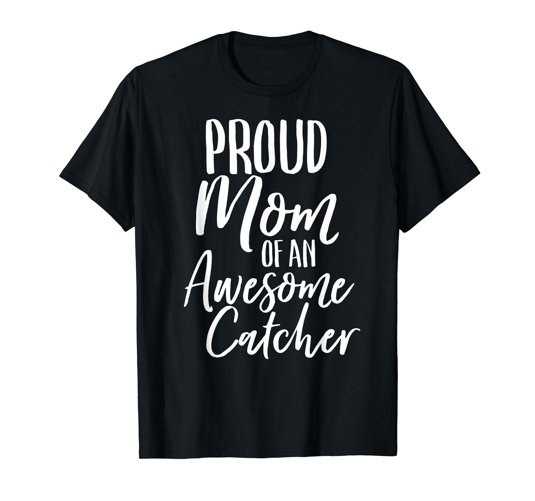 Proud Mom Awesome Catcher Baseball T-Shirt - Fun Novelty Design Men Women - T-Shirt, Sweatshirt, Hoodie